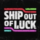 shipoutofluck