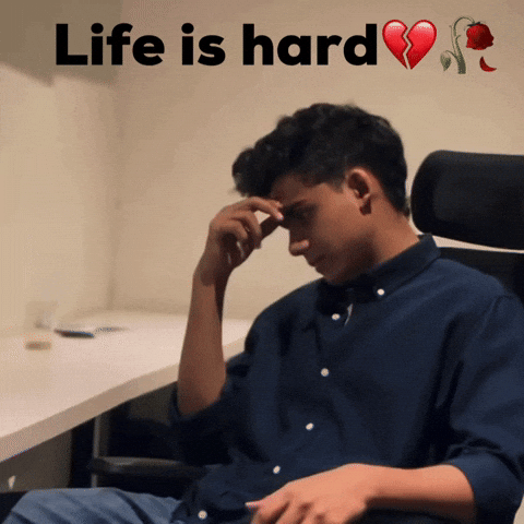 Life Is Hard GIF