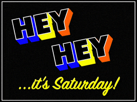 Text gif. Rainbow 3D text that flashes yellow, orange, blue, and pink. Text, “hey, hey…it’s saturday!”