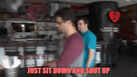 sit down and shut up gif