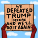 We defeated Trump before, and we'll do it again