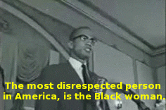 Malcolm X The Most Disrespected Person In America Is The Black Woman GIF - Find & Share on GIPHY