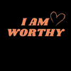 I am worthy of all the good things in life.
