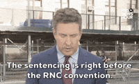 "The sentencing is right before the RNC..."