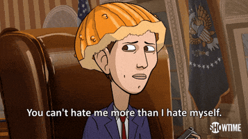 you cant hate me more than i hate myself season 1 GIF by Our Cartoon President
