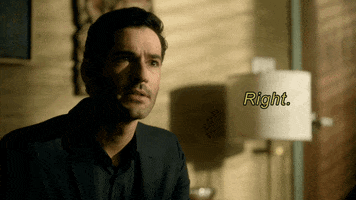 TV gif. Tom Ellis as Lucifer smiles in agreement and says “Right.”