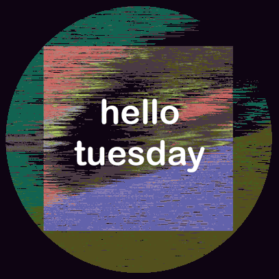 Text gif. Pastel swirls glitch against a black background. Text, "hello tuesday."