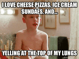 macaulay culkin i love cheese pizzas ice cream sundaes and yelling at the top of my lungs GIF by Home Alone