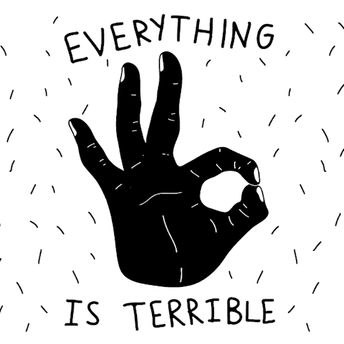 Everything Is Terrible Im Fine GIF by LookHUMAN