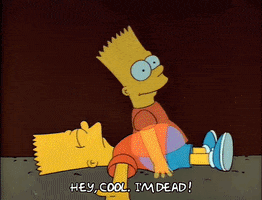 Simpsons gif. Bart Simpson is laying supine on the floor and a ghost version of himself comes out of his body. Ghost Bart looks around and says, "Hey, cool, I'm dead!" as a heavenly light turns on from above.