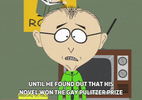 South Park gif. Mr. Mackey stands in front of a vintage TV and says matter-of-factly, "Until he found out that his novel won the gay Pulitzer Prize and was considered the best homoerotic film since Huckleberry Finn," which appears as text."