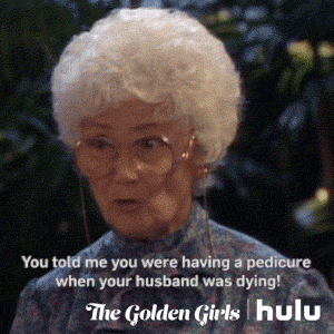 golden girls you told me you were having a pedicure when your husband was dying GIF by HULU