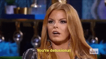 You Are Delusional Real Housewives GIF by Slice