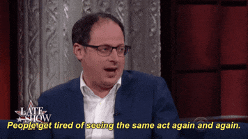 Election 2016 People Get Tired Of Seeing The Same Act Again And Again GIF by The Late Show With Stephen Colbert
