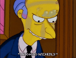 The Simpsons gif. Mr. Burns is in a courthouse and is cackling evilly. He throws his head up as his laughter builds and the text reads, "Laughing wickedly."