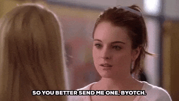 mean girls so you better send me one byotch GIF