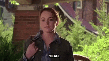 Movie gif. Lindsay Lohan as Cady in Mean Girls nods confidently and says "yeah," which appears as text, before she begins to walk away.