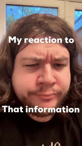 My Reaction To That Information GIF