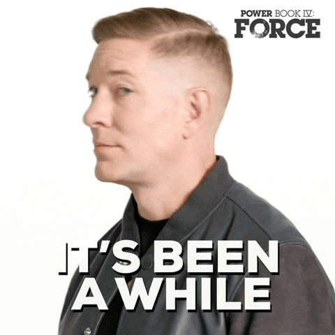 Sponsored gif. Tommy Egan from the Starz television show “Power Book IV: Force” turns and says, “It’s been a while.” Text also reads, “It’s been a while.”