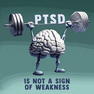 PTSD is not a sign of weakness
