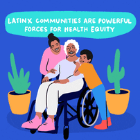 Latinx communities are powerful forces for health equity