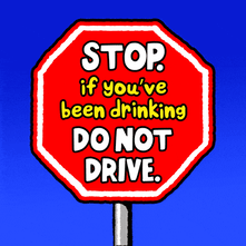 Stop - if you've been drinking, do not drive