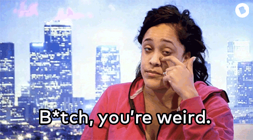 Youre Weird Bad Girls Club GIF by Beamly US - Find & Share on GIPHY