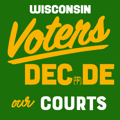 Political gif. Green and gold stylized typography that reads "Wisconsin voters decide our courts!"