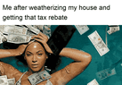 Me after weatherizing my house and getting that tax rebate motion meme