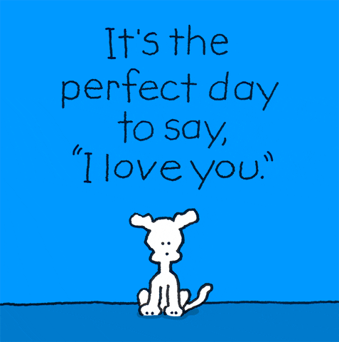 Cartoon gif. Chippy the Dog looks up at the text "It's the perfect day to say, 'I love you.'" Chippy nods, then holds up a remote control and presses its only button. A word balloon that says "I love you" drops over the text, suspended by strings, and Chippy points up at it.
