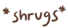 Shrugs Sticker