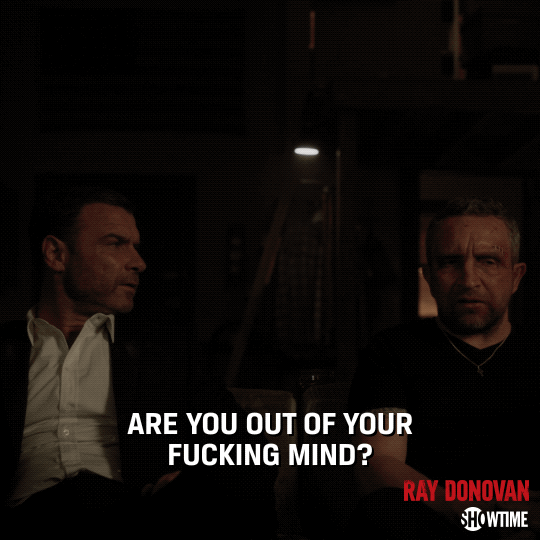 Season 6 Are You Out Of Your Fucking Mind GIF by Ray Donovan Find
