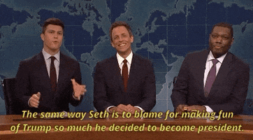 weekend update the same way seth is to blake for making fun of trump so much he decided to become president GIF by Saturday Night Live