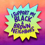 I Support My Black and Brown Neighbors