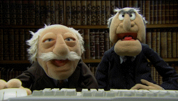 Statler and Waldorf the legends.