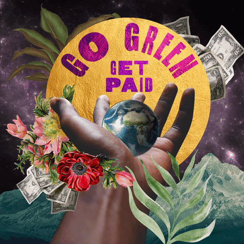 Text gif. Collage of a hand surrounded by flowers and cash against a mountainscape with a galaxy sky, holds the Earth in front of a sun bearing the message "Go green, get paid" as a rainbow bursts from the Earth.