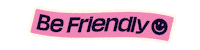 Be Friendly Sticker by Friends for Brands