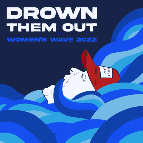 Digital art gif. Person in a red MAGA hat drowns in a sea of blue waves against a navy background. Text, “Drown them out. Women’s Wave 2022.”