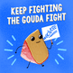 Keep Fighting the Gouda Fight