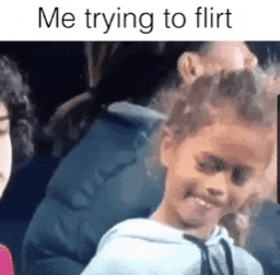 Me flirting 😁