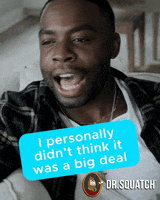 I Didnt Think So Big Deal GIF by DrSquatchSoapCo