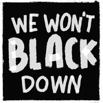 We Won't Black Down