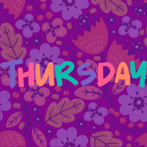 Text gif. Illustrations of different flowers and foliage on a purple background. The text flashes different colors of purple, magenta, orange, and teal. Text, “Thursday.”