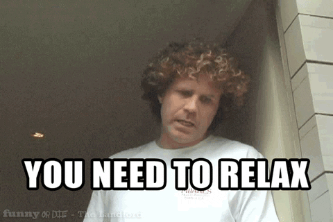 Will Ferrell saying You need to relax