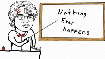 Nothing Ever Happens GIF