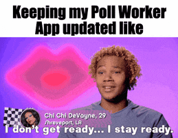 Reality TV gif. Chi Chi DeVayne on RuPaul’s Drag Race shakes his head with sass, then snaps his fingers over his head. Text, “Keeping my poll worker app updated like I don’t get ready...I stay ready.”