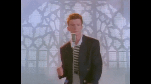 Never Gonna Give You Up by Rick Astley