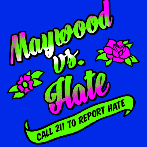 Text gif. Graphic graffiti-style painting of feminine script font and stenciled tattoo flowers, in neon pink and kelly green on a royal blue background, text reading, "Maywood vs hate," then a waving banner with the message, "Call 211 to report hate."