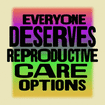 Everyone deserves reproductive care options