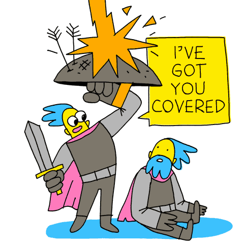 Illustrated gif. Man wearing a suit of armor and sword holds a shield above his fallen friend and comrade, protecting him from the zap of lightning from above. The man on the floor has an expression of shock and the text reads, "I've got you covered!"
